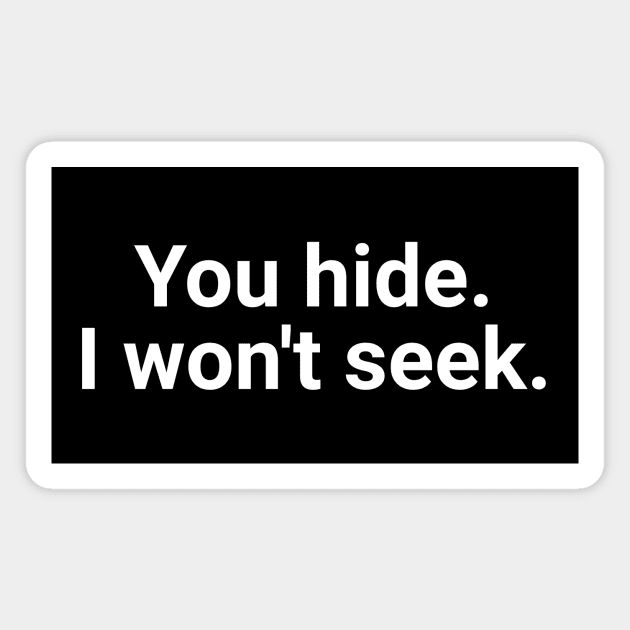 You Hide, I Won't Seek Magnet by Textology